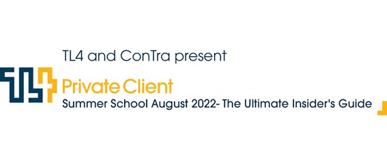 TL4 & ConTrA present Private Client Summer School: The Ultimate Insider’s Guide